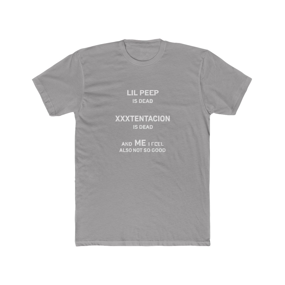 Lil Peep is Dead Xxxtentacion is Dead and Me I Feel Also Not So Good T-Shirt