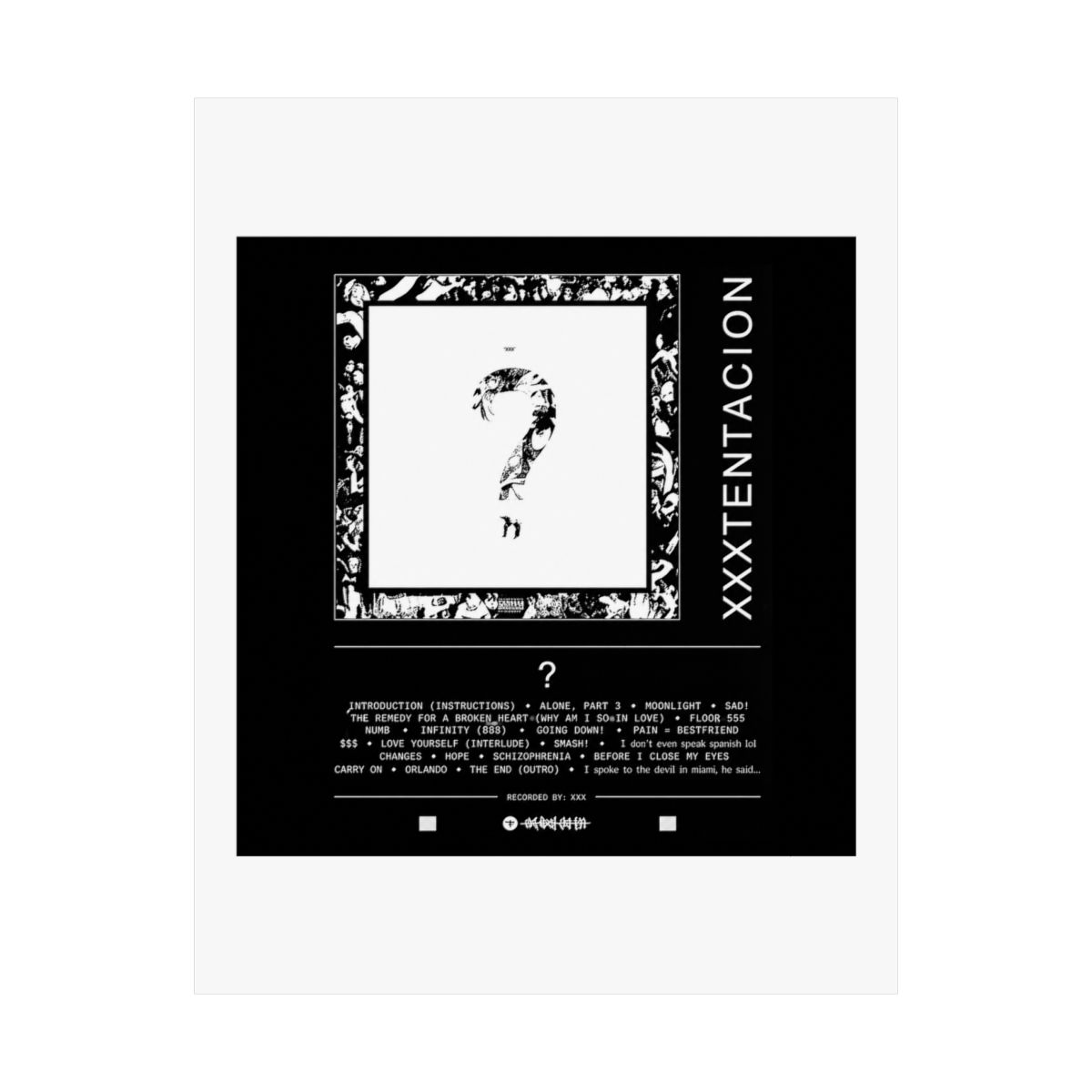 A black and white poster featuring a question mark in the centre. The is framed in a black frame and has the text "XXXTENTACION" on the right side. The also includes a list of song...